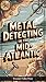 Metal Detecting in the Mid-Atlantic: Colonial Foundations, Revolutionary Battlefields, and Immigration History (Metal Detecting Guides)