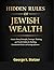 Hidden rules of jewish wealth : Ancient Money Principles, Strategic Thinking, and Wealth Habits for Building Generational Riches and Lasting Influence.