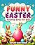 Funny Easter Activity Book for Kids: Easter Basket Stuffer for Kids : Over 100 Pages of Jokes, Shadow Matching, Mazes, Crosswords and Coloring Pages