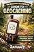 The Beginner’s Complete Guide to Geocaching: 2026 Edition