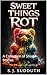 Sweet Things Rot: A Collection of Short Stories