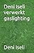 Deni Iseli verwerkt gaslighting (Dutch Edition)