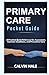 Primary Care Pocket Guide: A Practical Quick Reference for Assessment, Common Conditions, and Preventive Care
