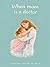 When Mum is a Doctor: A gentle story about missing Mum