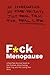 F*ck Menopause: A Real-Talk Survival Guide to Hot Flashes, Mood Swings, Brain Fog, and Not Losing Your Mind (F*CK Series)