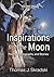 Inspirations from the Moon - Volume One: Poetry, Photographs, and Stories