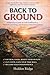 Back to Ground: A Practical Guide to Self-Sufficiency, Minimal-Cost Living, and Escaping Artificial Dependency