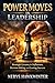 Power Moves in Leadership: Strategic Lessons for Influence, Decision-Making, and Lasting Success