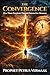 The Convergence: How Three Prophetic Threads Point to One Moment (The Convergence: The Last Prophetic Hour)