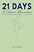21 Days to Digital Minimalism: Reclaim Your Focus and Find Peace in a Noisy World (The 21-Day Mindset Reset Book 2)