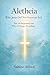 Aletheia: Why Jesus Did Not Focus on Evil: How He Responded and Why It Changes Everything