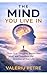 The Mind You Live In: Train Your Thoughts, Renew Your Mind, and Transform the Direction of Your Life
