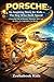PORSCHE: An Inspiring Story for Kids — The Boy Who Built Speed: A Powerful Tale of Dreams, Mistakes, War, and the Rise of a Legendary Car Brand (fun science, tech and engineering books for kids)