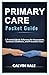 Primary Care Pocket Guide: A Practical Quick Reference for Assessment, Common Conditions, and Preventive Care