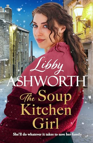The Soup Kitchen Girl: A BRAND-NEW Victorian Saga series by beloved author Libby Ashworth (Cotton Crisis Book 1)