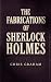 The Fabrications of Sherlock Holmes by Chris Graham