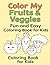 Color My Fruits & Veggies: Fun and Easy Coloring Book for Kids | Cute Food Coloring Book (31 Pages)