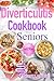 Diverticulitis Cookbook For Seniors: A 3-Stage Nutrition Guide with Low-Fiber to High-Fiber Recipes to Manage Flare-Ups & Support Recovery