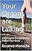 Your Organs are talking : Listening to the Symphony Within Your Body
