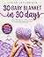 30 BABY BLANKET IN 30 DAYS: A Step-by-Step Beginner’s Guide to Creating Soft, Beautiful Baby Blankets with Simple Stitches and Daily Projects