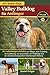 VALLEY BULLDOG FÜR ANFÄNGER: Der vollständige Leitfaden zur Pflege, zum Training, zur Ernährung, zur Gesundheit, zur Fellpflege und zur verantwortungsvollen lebenslangen Haltung (German Edition)