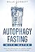 Autophagy Fasting With Water: Hack Your Metabolism for Healthy Weight Loss, Clearer Skin, and Defying Age