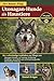 UTONAGAN-HUNDE ALS HAUSTIERE: Der vollständige Leitfaden zur Pflege von Utonagan-Hunden, zu Training, Ernährung, Fellpflege, Gesundheit und verantwortungsvoller lebenslanger Haltung (German Edition)