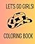 LET'S GO GIRLS: COLORING BOOK