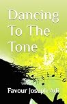 Dancing To The Tone (A Collection Of Two Heartfelt Short Stories by FAVOUR JOSEPH ADI)