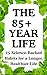 THE 85+ YEAR LIFE: 25 Science-Backed Habits for a Longer, Healthier Life (LIBERATED LIFE)