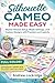 Silhouette Cameo Made Easy: Master Precise Setup, Blade Settings, and Custom Designs with Precision and Creativity (FULL COLOR)