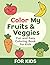 Color My Fruits & Veggies: Fun and Easy Coloring Book for Kids | Cute Fruit & Vegetable Coloring Book 31 Pages