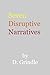Seven Disruptive Narratives
