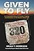 Given To Fly by Brian T. Morrison