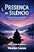 Presença em Silêncio: Como Controlar Sua Energia Sem Precisar Se Explicar (Força do Silêncio Livro 7) (Portuguese Edition)