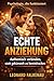 Echte Anziehung: Authentisch verbinden, statt gekünstelt zu beeindrucken. (German Edition)