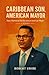 Caribbean Son, American Mayor: How a Dominican Kid Became an American Mayor