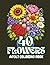 40 Flowers: An Adult Coloring Book with Bouquets, Wreaths, Patterns, Inspirational Designs, and Much More!