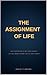 The Assignment of Life: You...