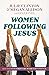WOMEN FOLLOWING JESUS: A 90-Day Extraordinary Women Devotional