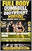 Full Body Dumbbell And Bodyweight Workout: Full Body Dumbbell And Bodyweight Workout