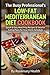 The Busy Professional's Low-Fat Mediterranean Diet Cookbook: Quick & Easy Meal Prep Recipes & Smarter Eating Plans for Your Hectic Schedule