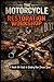 The Motorcycle Restoration Workshop: Turn Your Garage into a Motorcycle Masterpiece - One Wrench Turn at a Time!