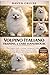 VOLPINO ITALIANO TRAINING & CARE HANDBOOK: The Complete Guide to Raising, Training, and Caring for Your Volpino Italiano: Nutrition, Health, Grooming, Behavior, and Lifelong Companionship.