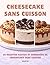 Cheesecake Sans Cuisson: 25 Recettes Faciles et Crémeuses de Cheesecake Sans Cuisson (French Edition)