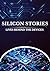 SILICON STORIES-LIVES BEHIND THE DEVICES