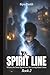 The Spirit Line: Where the Dead Speak and the Living Must Listen