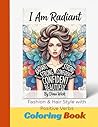 I am Radiant: "A Stylish Fashion and Hairstyle Coloring Book for Women with Positive Affirmations and Inspirational Verbs"