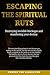 ESCAPING THE SPIRITUAL RUTS: Destroying Invisible Blockages and Manifesting Your Destiny