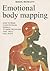 EMOTIONAL BODY MAPPING: How to Read Your Physical Signals to Make Decisions That Truly Feel Right